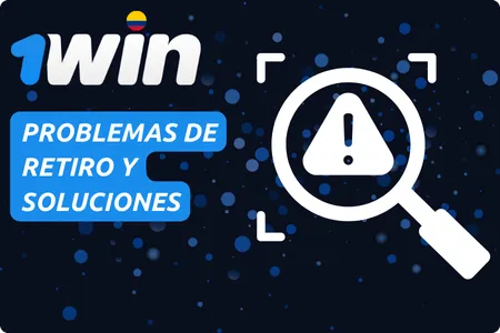 Problemas y Soluciones de Retiro en 1Win